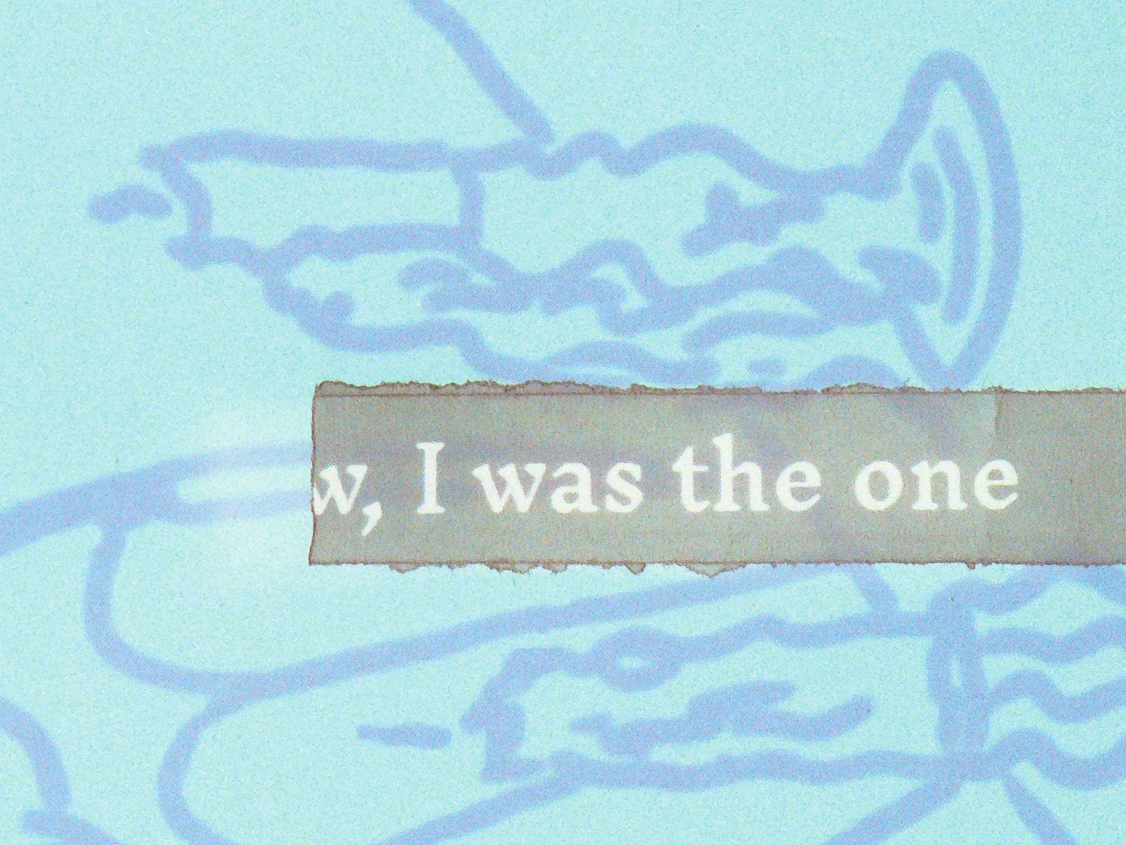 Two torn fragments reading I was the one and that was me