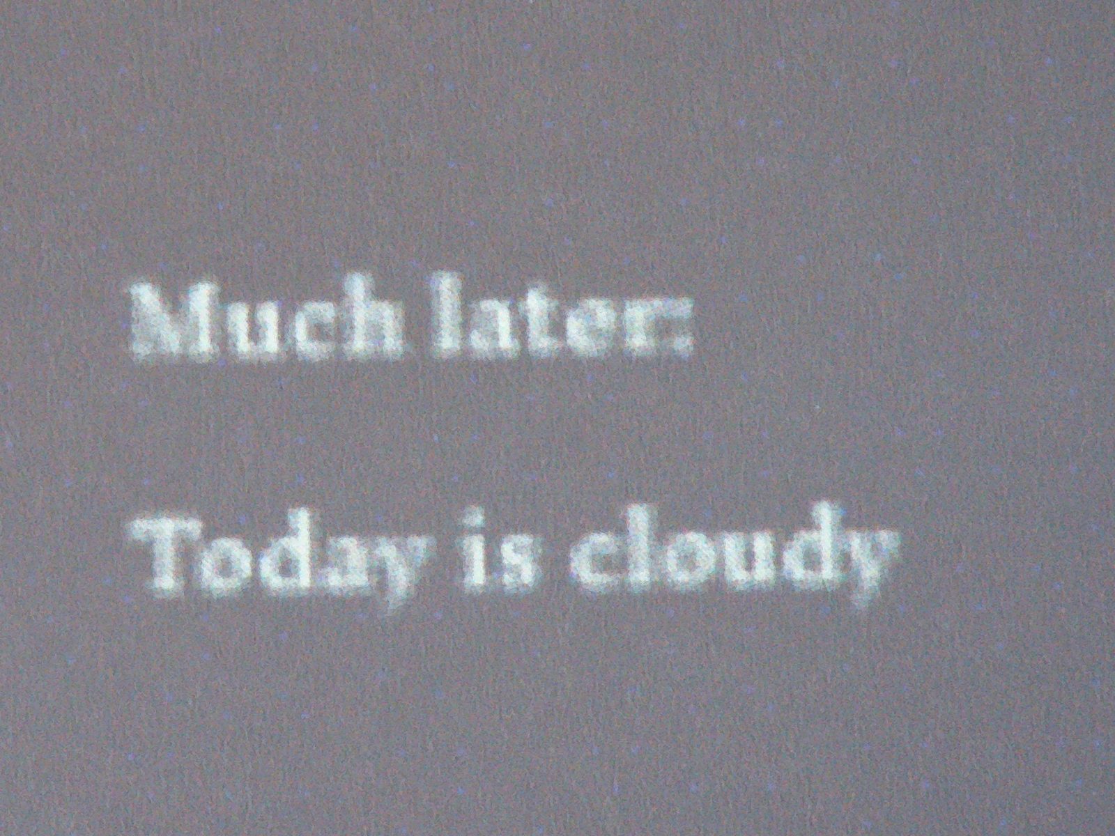 Grey page corner reading Much later: Today is cloudy